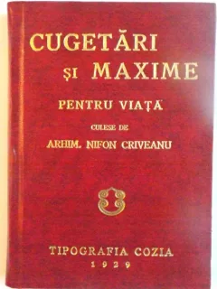 CUGETARI SI MAXIME PENTRU VIATA, CULESE de ARHIM. NIFON CRIVEANU, 1929 , EDITIE ANASTATICA