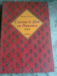 CUISINE ET FETES EN PROVENCE - MARION NAZET  (BUCATARIE SI SARBATORI IN PROVENCE, TEXT IN LIMBA FRANCEZA)