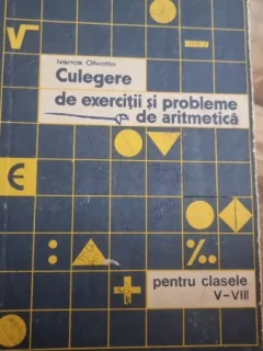 CULEGERE DE EXERCITII SI PROBLEME DE ARITMETICA PENTRU CLASELE V-VII - IVANCA OLIVETTO
