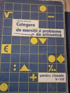 Culegere de exercitii si probleme de aritmetica pentru clasele V-VIII - Ivanca Olivotto