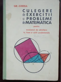 CULEGERE DE EXERCITII SI PROBLEME DE MATEMATICA - GR. GHEBA