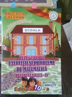 CULEGERE DE EXERCITII SI PROBLEME DE MATEMATICA PENTRU CLASELE I-IV - ANGELICA GHERMAN