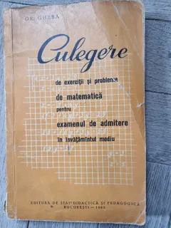 Culegere de exercitii si probleme de matematica pentru examenul de admitere in invatamantul mediu - Gr. Gheba