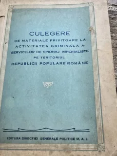CULEGERE DE MATERIALE PRIVITOARE LA ACTIVITATEA CRIMINALA A SERVICIILOR DE SPIONAJ IMPERIALISTE PE TERITORIUL RPR