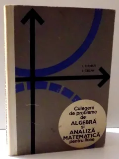 CULEGERE DE PROBLEME DE ALGEBRA SI ANALIZA MATEMATICA PENTRU LICEE DE I. STAMATE SI I. CRISAN, 196
