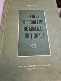 CULEGERE DE PROBLEME DE ANALIZA FUNCTIONALA - EUGEN POPA