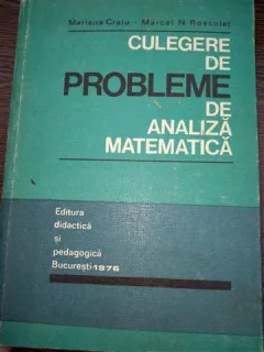 Culegere de probleme de analiza matematica de Mariana Craiu si Marcel Rosculet