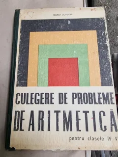 CULEGERE DE PROBLEME DE ARITMETICA PENTRU CLASELE IV-VI- IVANCA OLIVOTTO