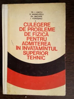 Culegere de probleme de fizica pentru admiterea in invatamantul superior tehnic - Tr.I. Cretu