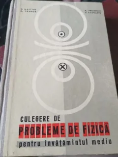 Culegere de Probleme de Fizica pentru Invatamantul Mediu - C.Maican , D.Tanase , A.Negulescu , V.Atanasiu