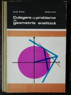 CULEGERE DE PROBLEME DE GEOMETRIE ANALITICA - IACOB CRISAN/ ANDREI LARE