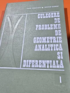 CULEGERE DE PROBLEME DE GEOMETRIE ANALITICA SI DIFERENTIALA VOL I DE ELENA MURGULESCU , NICOLAE DONCIU