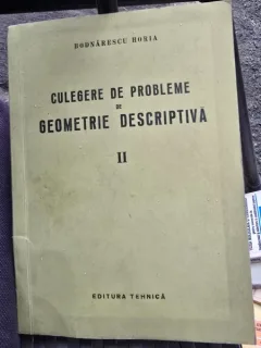 CULEGERE DE PROBLEME DE GEOMETRIE DESCRIPTIVA - BODNARESCU HORIA VOL.II