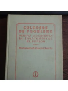 CULEGERE DE PROBLEME DE MATEMATICA, FIZICA, CHIMIE