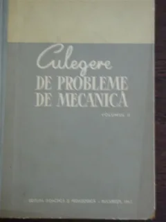 CULEGERE DE PROBLEME DE MECANICA VOL.II