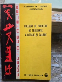 Culegere de probleme de tolerante, ajustataje si calibre - Ioan Bacanu, Lucius Saveanu