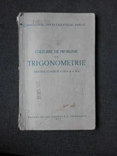 CULEGERE DE PROBLEME DE TRIGONOMETRIE  PENTRU CLASELE A IX-A SI A X-A