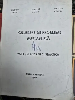Culegere de probleme. Mecanica vol.I. Statica si cinematica - Valentin Ceausu