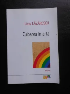 CULOAREA IN ARTA - LIVIU LAZARESCU