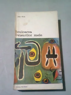 CULOAREA VISURILOR MELE - JOAN MIRO