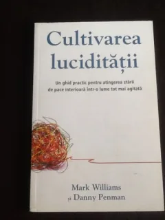 Cultivarea luciditatii - Mark Williams, Danny Penman