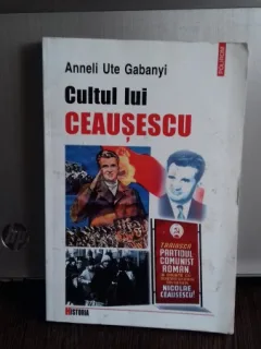 CULTUL LUI CEAUSESCU - ANNELI UTE GABANYI