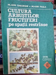 Cultura arbustilor fructiferi pe spatii restranse - Mladin Gheorghe