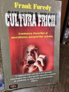 Cultura fricii - Asumarea riscurilor si moralitatea asteptarilor scazute - Frank Furedy