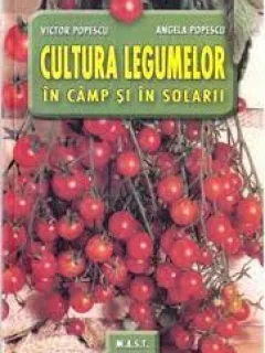 CULTURA LEGUMELOR IN CAMP SI IN SOLARII - VICTOR POPESCU