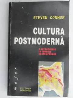 CULTURA POSTMODERNA , O INTRODUCERE IN TEORIILE CONTEMPORANE DE STEVEN CONNOR