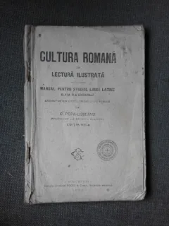 CULTURA ROMANA IN LECTURA ILUSTRATA, MANUAL PENTRU STUDIUL LIMBII LATINE, CLASA A VIII-A GIMNAZIALA - G. POPA-LISSEANU