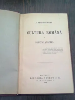 CULTURA ROMANA SI POLITICIANISMUL - C.RADULESCU MOTRU  (PRIMA EDITIE)