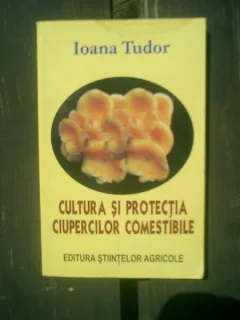 Cultura si protectia ciupercilor comestibile - Ioana Tudor