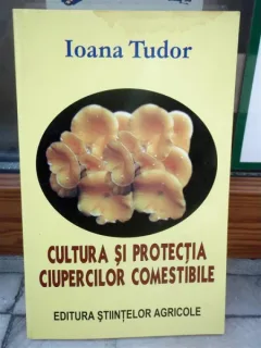 CULTURA SI PROTECTIA CIUPERCILOR COMESTIBILE , IOANA TUDOR