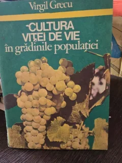 Cultura vitei de vie in gradinile populatiei - Virgil Grecu