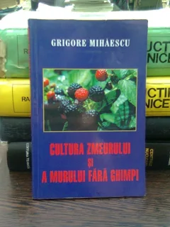 Cultura zmeurului si a murului fara ghimpi- Grigore Mihaescu