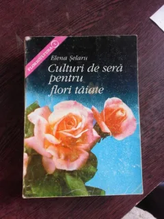 CULTURI DE SERA PENTRU FLORI TAIATE - ELENA SELARU