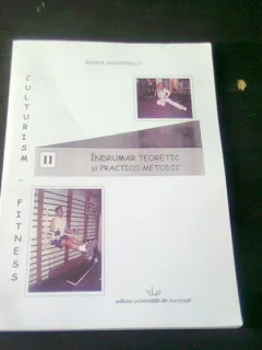 CULTURISM, FITNESS, INDRUMAR TEORETIC SI PRACTICO METODIC - REMUS DUMITRESCU  VOL.II