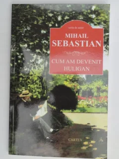 Cum am devenit huligan MIHAIL SEBASTIAN