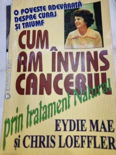 Cum am invins cancerul prin tratament natural - Eydie Mae, Chris Loeffler