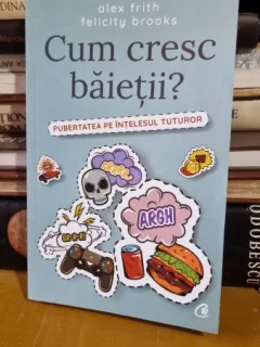 Cum cresc baietii? Pubertatea pe intelesul tuturor - Alex Frith