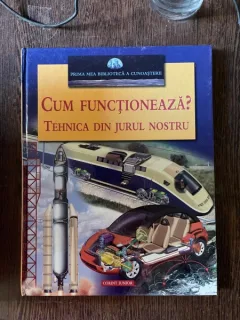 Cum functioneaza? Tehnica din jurul nostru