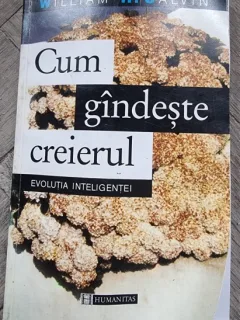 Cum gandeste creierul. Evolutia inteligentei - William H. Calvin