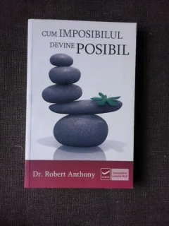 CUM IMPOSIBILUL DEVINE POSIBIL - ROBERT ANTHONY