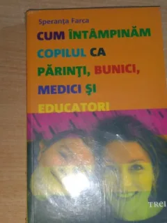 CUM INTAMPINAM COPILUL CA PARINTI, BUNICI, MEDICI SI EDUCATORI