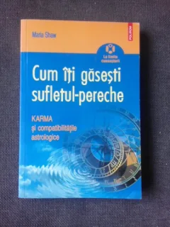 CUM ITI GASESTI SUFLETIL-PERECHE, KARMA SI COMPATIBILITATILE ASTROLOGICE - MARIA SHAW