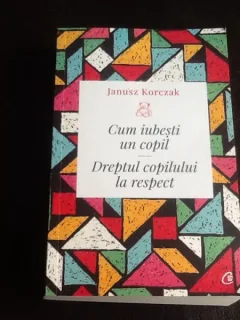 Cum iubesti un copil. Dreptul copilului la respect - Janusz Korczak