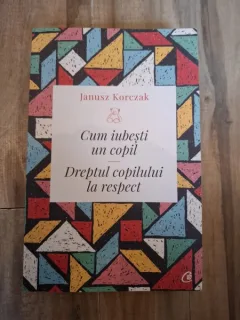Cum iubesti un copil, dreptul copilului la respect - Janusz Korczak