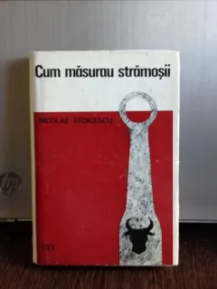 CUM MASURAU STRAMOSII - NICOLAE STOICESCU