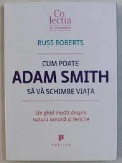 Cum poate Adam Smith sa va schimbe viata - Russ Roberts